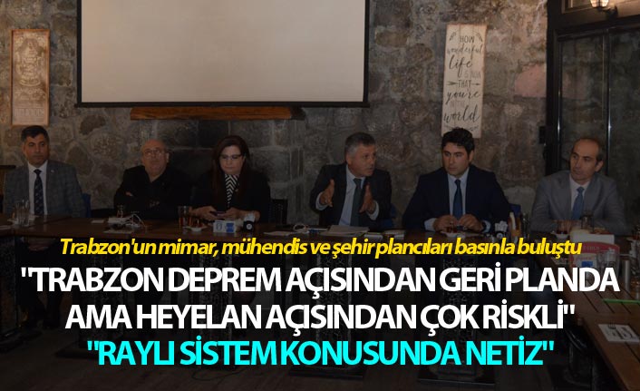 "Trabzon deprem açısından geri planda düşünüyoruz ama heyelan açısından çok riskli"