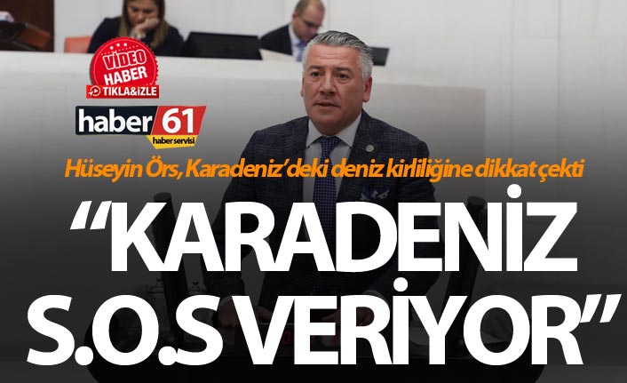 Hüseyin Örs: “Karadeniz S.O.S veriyor”