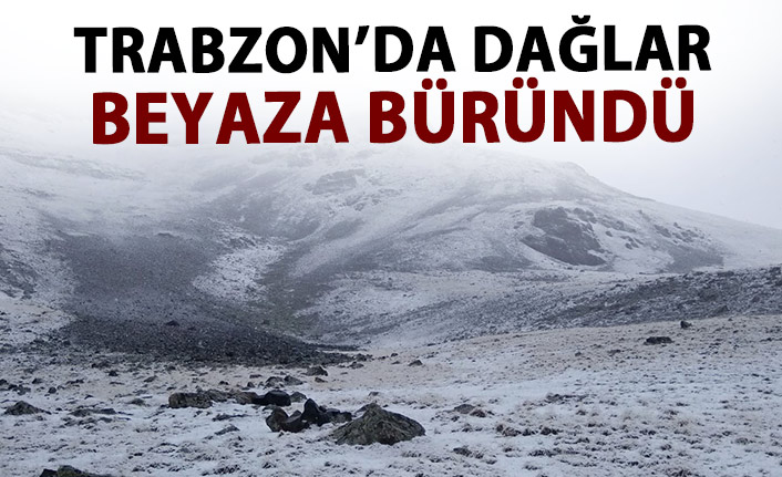 Trabzon'da dağlar beyaza büründü