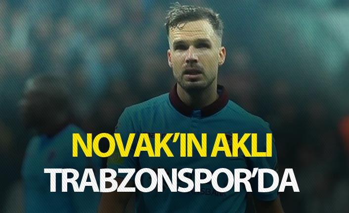 Novak'ın aklı Trabzonspor'da