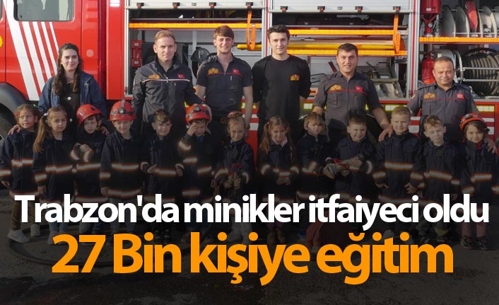 Trabzon'da minikler itfaiyeci oldu - 27 Bin kişiye eğitim