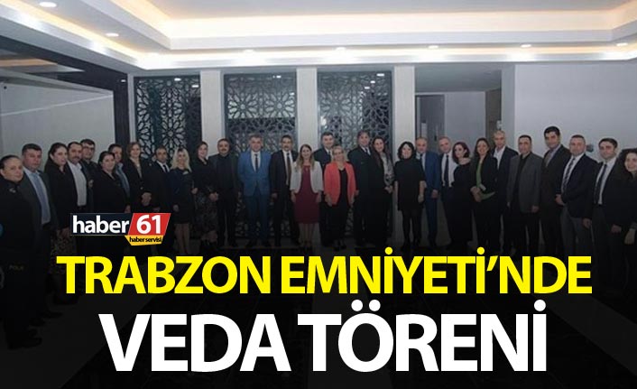 Trabzon Emniyeti’nde veda töreni
