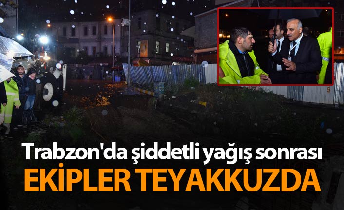 Trabzon'da şiddetli yağış sonrası ekipler teyakkuzda