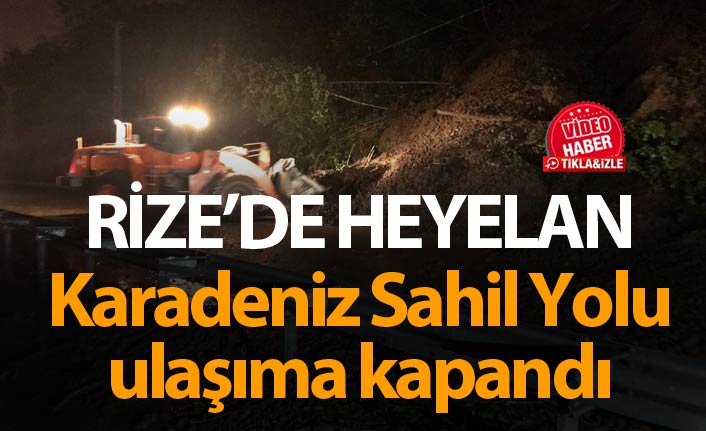 Rize'de heyelan - Karadeniz Sahil yolu ulaşıma kapandı