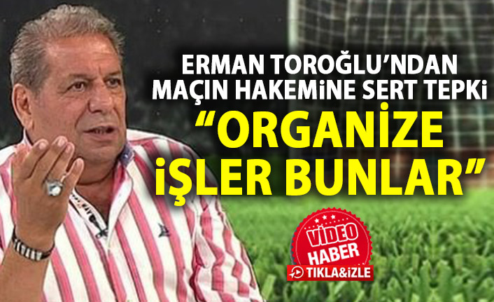 Erman Toroğlu’ndan Trabzonspor – Göztepe maçı yorumu: Organize işler bunlar!