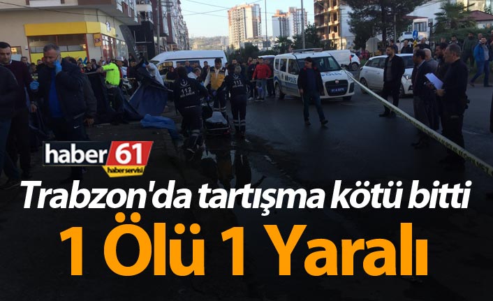 Trabzon'da tartışma kötü bitti - 1 Ölü 1 Yaralı