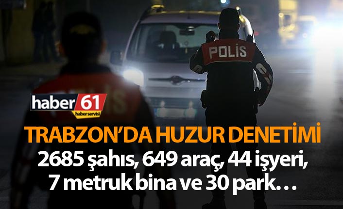 Trabzon’da huzur denetimi