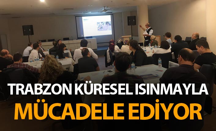 Trabzon Küresel Isınmayla mücadele ediyor