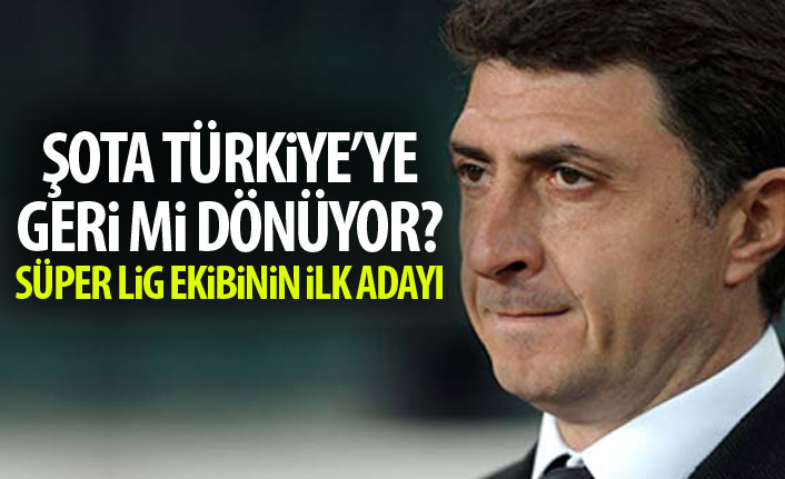 Şota Süper Lig'e mi dönüyor!