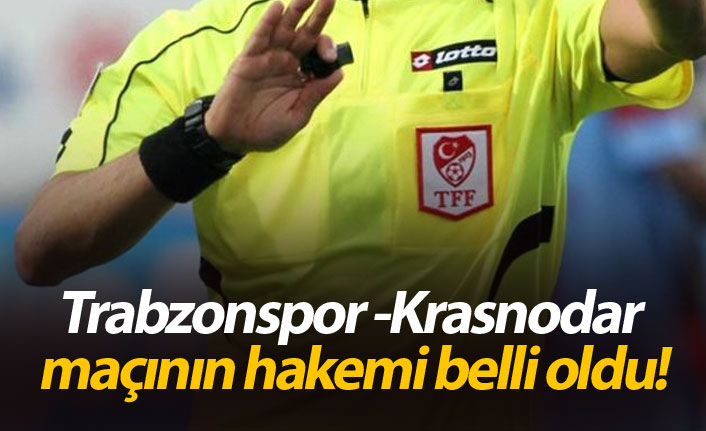 Trabzonspor -Krasnodar maçının hakemi belli oldu!