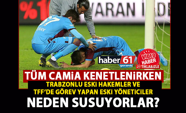 Trabzonlu eski hakemler ve TFF’de görev yapan eski yöneticiler neden konuşmuyor?