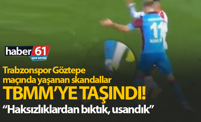 Trabzonspor Göztepe maçındaki hakem skandalı Meclis'te!