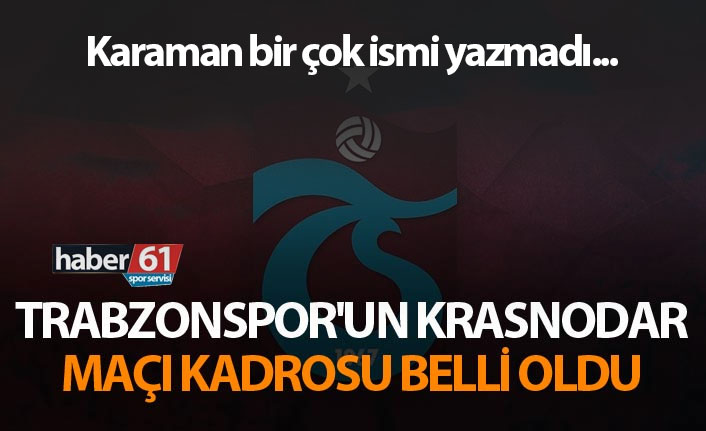 Trabzonspor'un Krasnodar maçı kadrosu belli oldu