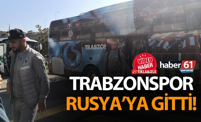 Trabzonspor Rusya'ya gitti