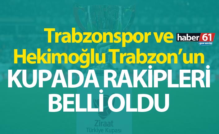 Trabzonspor ve Hekimoğlu Trabzon'un kupada rakipleri belli oldu
