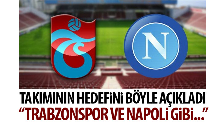 Bursaspor'un hedefini açıkladı: Trabzonspor ve Napoli gibi...