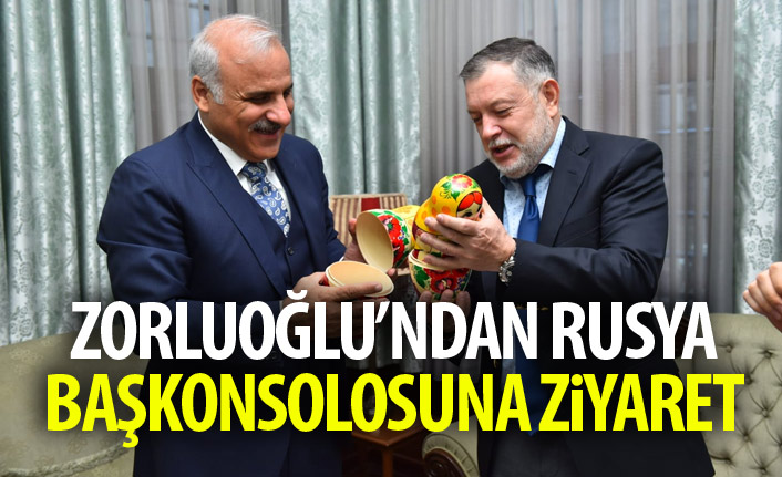 Zorluoğlu'ndan Rusya Başkonsolosuna ziyaret