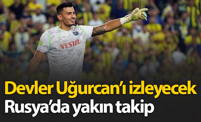 Uğurcan Çakır'a Rusya'da yakın takip!