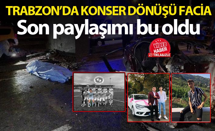 Konser dönüşü facia - Son paylaşımı bu oldu