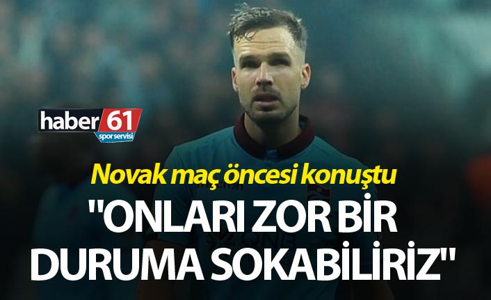 Novak: "Onları zor bir duruma sokabiliriz"