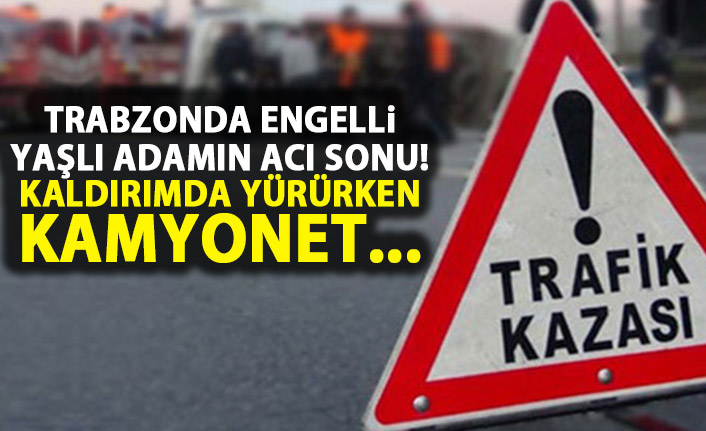 Trabzon'da Engelli yaşlı adam feci sonu! Kamyonet altında kaldı!