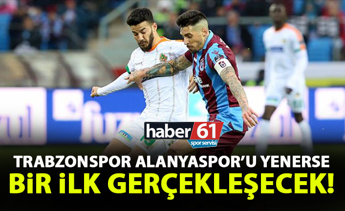 Trabzonspor Alanya'yı yenerse bir ilk olacak!