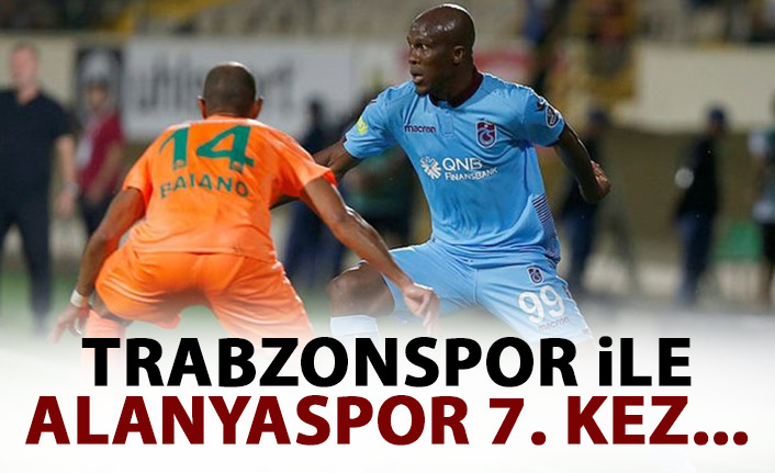 Trabzonspor ile Alanyaspor 7. kez!