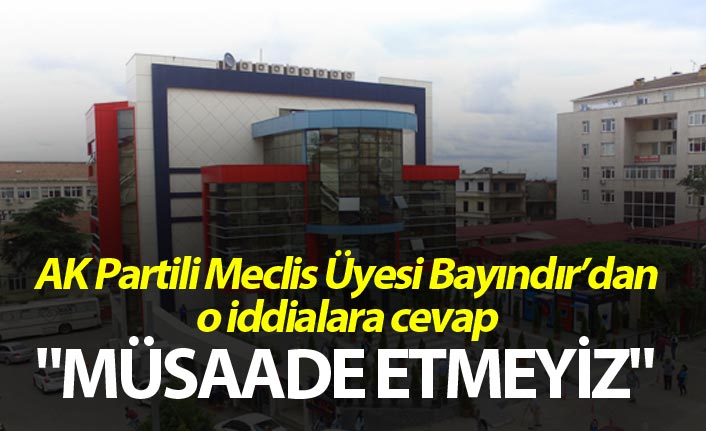 AK Partili Meclis Üyesinden o iddialara cevap - "Müsaade etmeyiz"