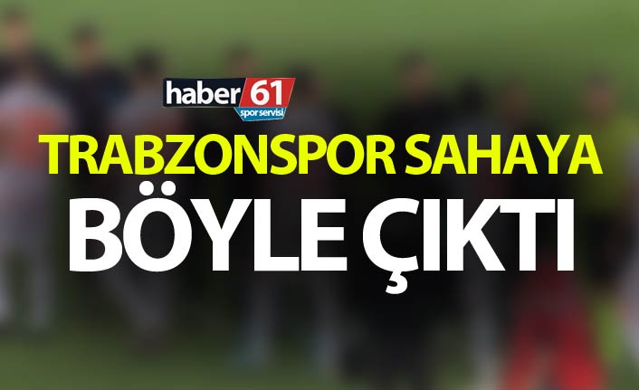Trabzonspor sahaya böyle çıktı
