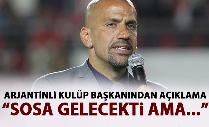 Arjantinli kulüp başkanından Sosa açıklaması: Burada olacaktı ama...