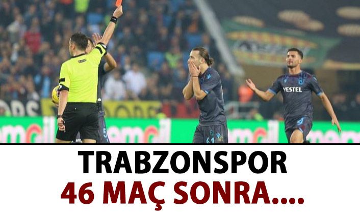 Trabzonspor 46 maç sonra kızardı!