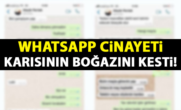 Whatsapp cinayeti! Karısının boğazını kesti!