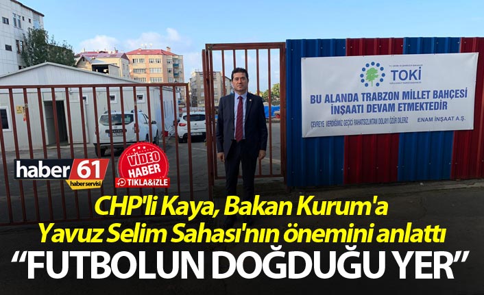 CHP'li Kaya, Bakan Kurum'a Yavuz Selim Sahası'nın önemini anlattı