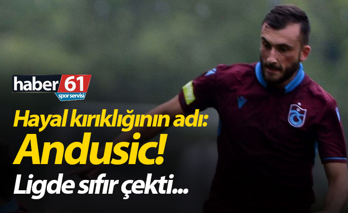Hayal kırıklığının adı: Andusic