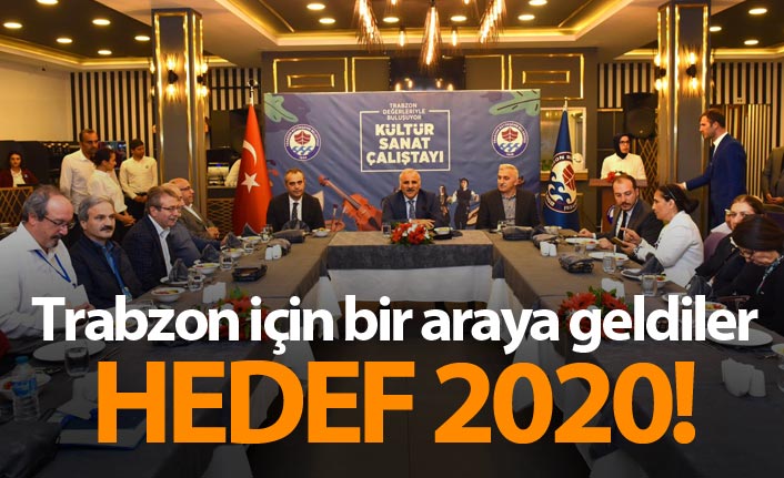 Trabzon için bir araya geldiler! Hedef 2020