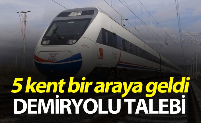 5 kent bir araya geldi - Demiryolu talebi