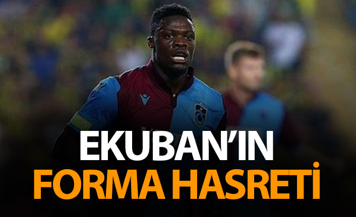 Ekuban'ın forma hasreti