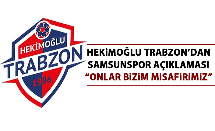 Trabzon ekibinden Samsunspor açıklaması: Onlar bizim misafirimizdir!
