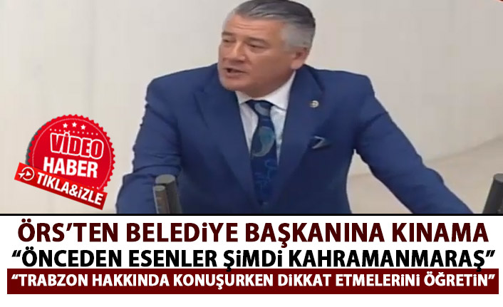 Hüseyin Örs'ten Kahramanmaraş Belediye Başkanına kınama!