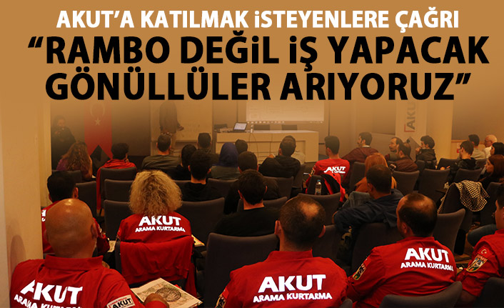 AKUT "Rambo değil iş yapacak gönüllü arıyoruz"