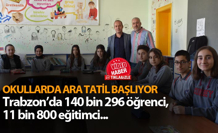 Okullarda ara tatil başlıyor - Trabzon'da 140 bin 296 öğrenci, 11 bin 800 eğitimci...