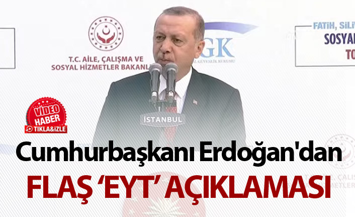 Cumhurbaşkanı Erdoğan'dan flaş EYT açıklaması