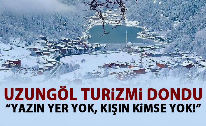 Uzungöl turizmi dondu! Yazın yer yok kışın kimse yok!