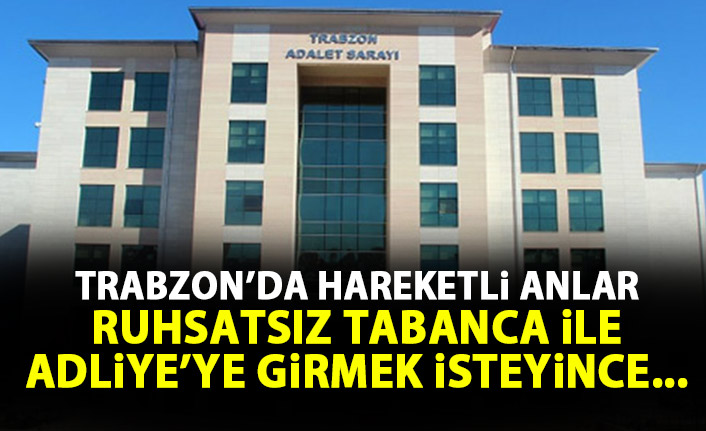 Trabzon Adliyesi'nde hareketli anlar! Ruhsatsız silahla...
