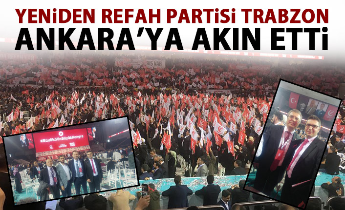 Yeniden Refah Partisi Trabzon’dan Ankara’ya çıkarma yaptı!