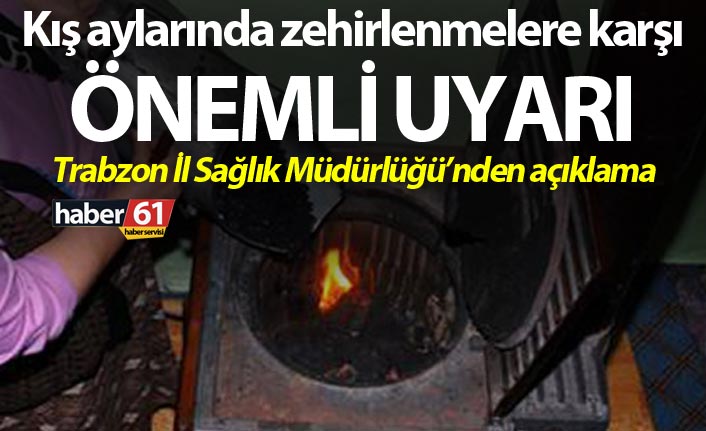 Kış aylarında zehirlenmelere karşı önemli uyarı