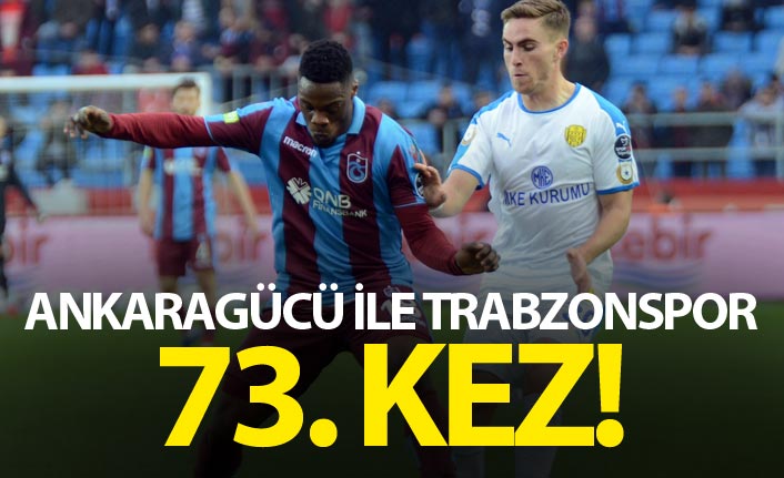 Ankaragücü ile Trabzonspor 73. kez...