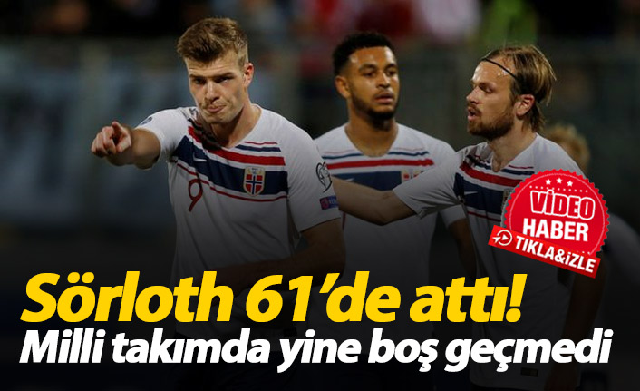 Sörloth milli takımda yine boş geçmedi