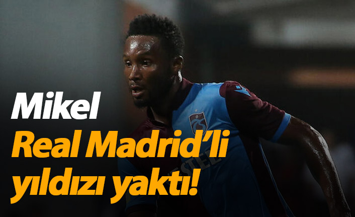 Mikel, Real Madrid'li yıldızı yaktı