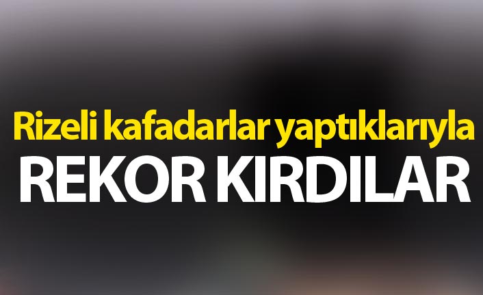 Rizeli kafadarlar yaptıklarıyla rekor kırdı